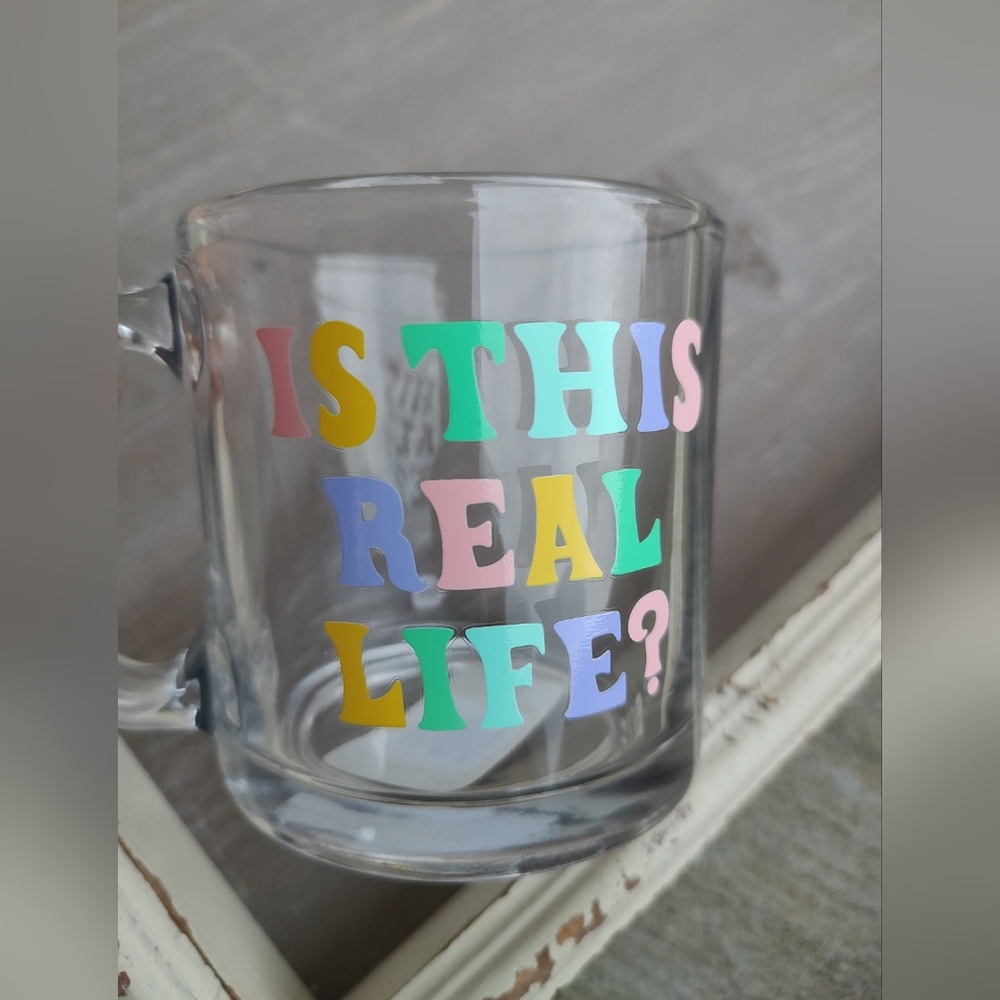 Graduate Gift Colorful Text Glass Mug, "Is This Real Life", New, Humor
